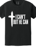 I Can’t But He Can T-Shirt | Christian Faith Tee | Inspirational Cross Shirt | Unisex Graphic Tee