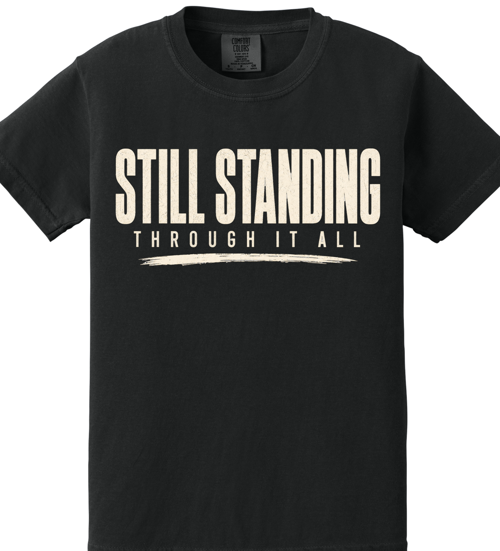 Still Standing Through It All Shirt | Resilience Tee | Motivational Streetwear | Minimal Bold Graphic T-Shirt