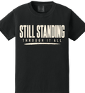 Still Standing Through It All Shirt | Resilience Tee | Motivational Streetwear | Minimal Bold Graphic T-Shirt
